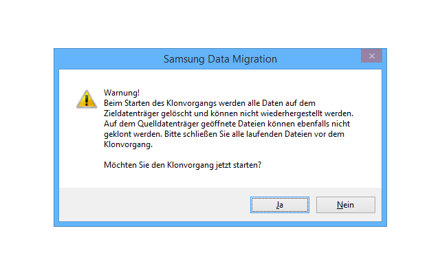 Wenn Sie das Betriebssystem mit Samsung Data Migration auf die neue SSD klonen, dann gehen alle Daten auf dem Klonziel verloren. Prüfen Sie daher, ob wirklich alle Angaben richtig sind.